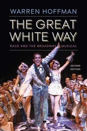 Great White Way: Race and the Broadway Musical (Second Edition, New)