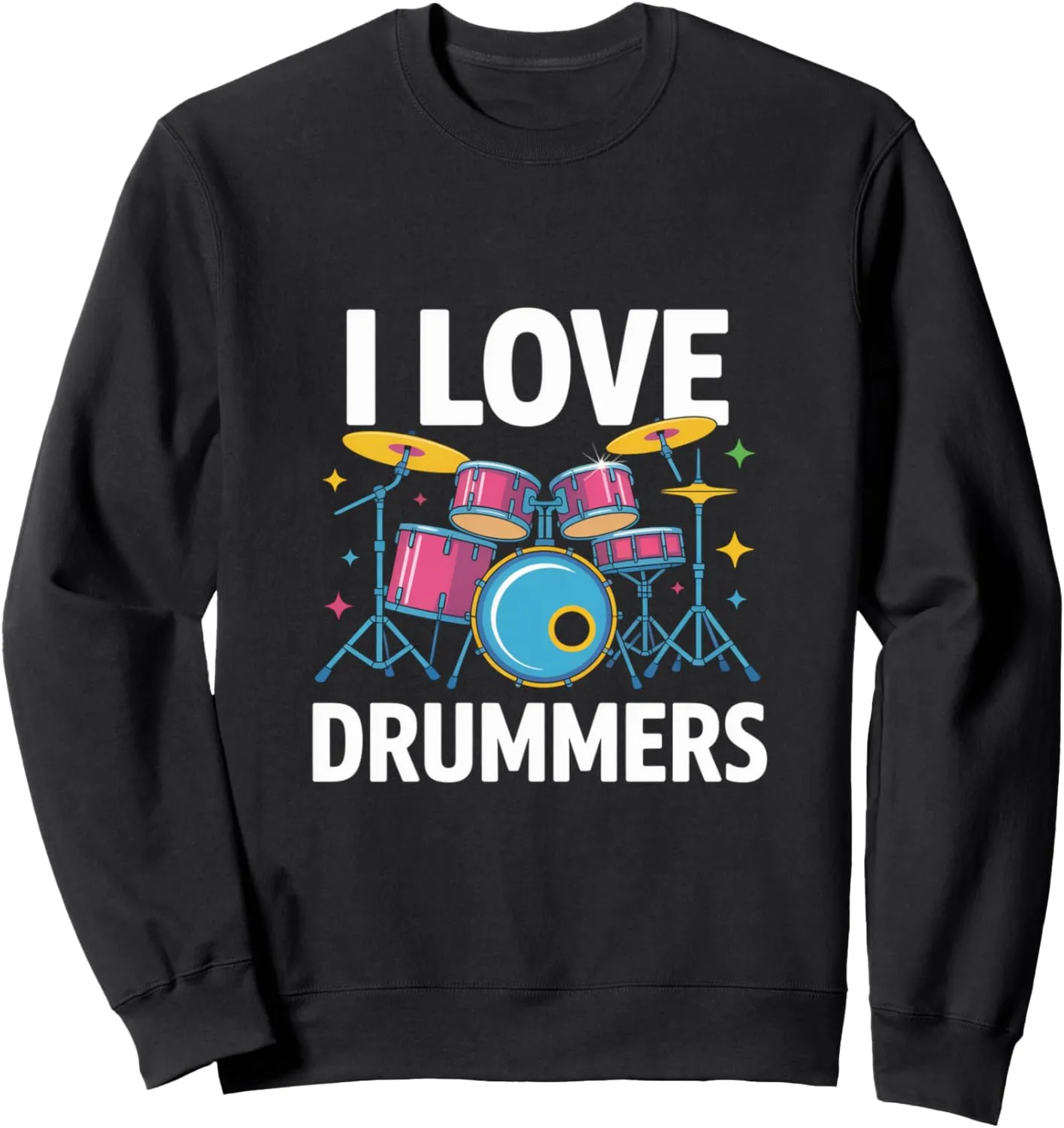 I Love Drummers Colorful Drum Kit Vibes Sweatshirt