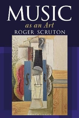 Roger Scruton: Music as an Art [2018] hardback